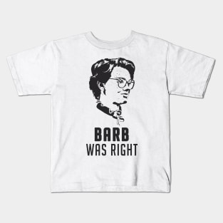 Barb Was Right Kids T-Shirt